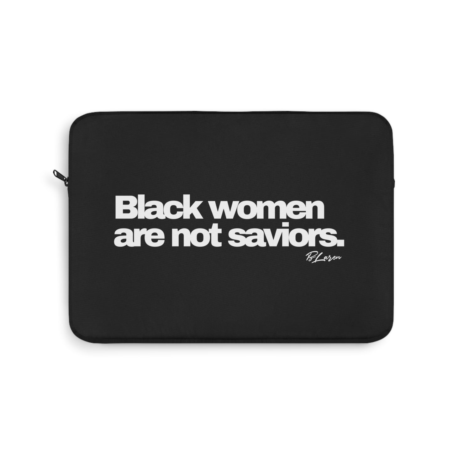 Black Women Are Not Saviors Laptop Sleeve